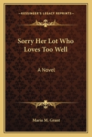 Sorry Her Lot Who Loves Too Well 0548292957 Book Cover