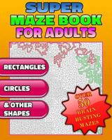 Super Maze Book For Adults. Are You Up for the Challenge? Solutions & Answers. 1977531253 Book Cover