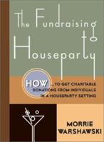 The Fundraising Houseparty: How to Party with a Purpose and Raise Money for Your Cause 0971278903 Book Cover