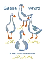 Geese What! 1034253344 Book Cover
