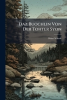 Daz Buochlin Von Der Tohter Syon: Carmen Theotiscum Mysticum... 1277615551 Book Cover