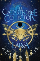 Larva: Accidental Vigilante | A Practical Guide to Sorcery Series (The Catastrophe Collector) B0CL2PT5PK Book Cover