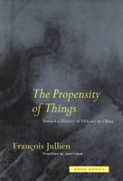 The Propensity of Things: Toward a History of Efficacy in China 0942299957 Book Cover