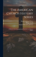The American Church History Series: A History of the Congregational Churches, by Williston Walker 1022880322 Book Cover