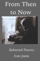 From Then to Now: Selected Poems B0BW27P8J5 Book Cover
