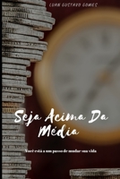Seja Acima Da Média: Você esta a um passo para mudar seu futuro (Portuguese Edition) 1670505863 Book Cover