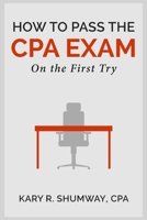 How to Pass the CPA EXam: On the First Try (The Career CPA) (Volume 1) 1511732857 Book Cover