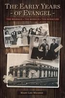 The Early Years of Evangel: The Message - The Mission - The Miracles 1562293052 Book Cover