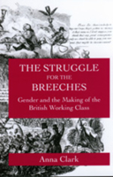 The Struggle for the Breeches: Gender and the Making of the British Working Class (Studies on the History of Society and Culture , No 23) 0520208838 Book Cover