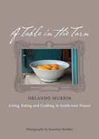 A Table in the Tarn: Living, Eating and Cooking in Rural France 1584797622 Book Cover