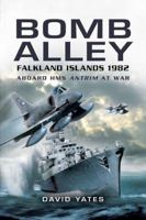 BOMB ALLEY - FALKLAND ISLANDS 1982: Aboard HMS Antrim at War 1844156249 Book Cover