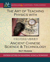 The Art of Teaching Physics with Ancient Chinese Science and Technology (Synthesis Lectures on Signal Processing) 1681739046 Book Cover