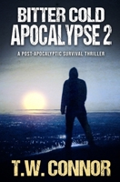 Bitter Cold Apocalypse 2 (A Post-Apocalyptic Survival Thriller) B092ZL1GLD Book Cover