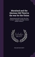 Maryland and the Glorious Old Third in the War for the Union: Reminiciences [sic] in the Life of Her Militant, Chaplain and Major Samuel Kramer; Volume 1 1341515397 Book Cover