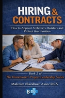 HIRING & CONTRACTS: How to Appoint Architects, Builders and Protect Your Position (THE HOMEOWNERS PROJECT LEADERSHIP SERIES) B0GRTBPQQK Book Cover