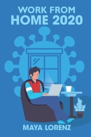 WORK FROM HOME 2020: The Guide for Beginners Who Are Looking for A Profitable Online Business; How to Start Working and Earn Immediately B087H5TZL2 Book Cover