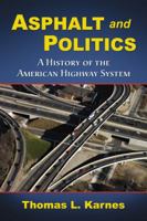 Asphalt and Politics: A History of the American Highway System 0786442824 Book Cover