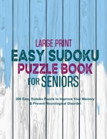 Large Print Easy Sudoku Puzzle Book for Seniors: 200 Easy Sudoku Puzzle to Improve Your Memory & Prevent Neurological Disorder Puzzles and Solutions – Perfect for Beginners B08MWN751S Book Cover