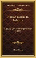 Human Factors in Industry: A Study of Group Organization 1019104368 Book Cover