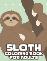 Sloth Coloring Book For Adults: Intricate Designs And Sloth Illustrations To Color, Relaxing And Stress Relieving Coloring Sheets B08L47RXQD Book Cover