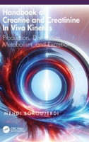 Handbook of Creatine and Creatinine in Vivo Kinetics: Production, Distribution, Metabolism, and Excretion 1032995270 Book Cover