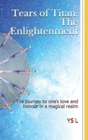 Tears of Titan: The Enlightenment: The journey to one's love and honour in a magical realm B08Y3XFS59 Book Cover