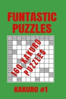 Funtastic Puzzles - 160 Very Easy Kakuro Puzzles - Kakuro #1: Very Easy Kakuro Puzzles for Newbies, Young Adults or Parents Who Want Their Kids to Get into Maths B0858SL91W Book Cover