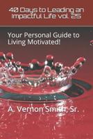 40 Days to Leading an Impactful Life vol. 25: Your Personal Guide to Living Motivated! 1791566723 Book Cover