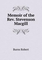 Memoir of the Rev. Stevenson Macgill, D.D: Professor of Theology in the University of Glasgow and Dean of the Chapel Royal 1140100408 Book Cover
