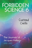 Forbidden Science 6: Scattered Castles, The Journals of Jacques Vallee 2010-2019 1949501361 Book Cover