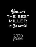 You Are The Best Miller In The World! 2020 Planner: Nice 2020 Calendar for Miller Christmas Gift Idea for Miller Miller Journal for 2020 120 pages 8.5x11 inches 1710243627 Book Cover