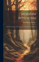 Modern Mysticism: Or, The Covenants of the Spirit, Their Scope and Limitations 1022105930 Book Cover