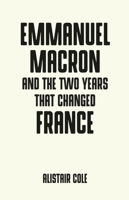 Emmanuel Macron and the Two Years That Changed France 1526140497 Book Cover