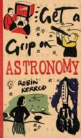 Get a Grip on Astronomy 0760737428 Book Cover