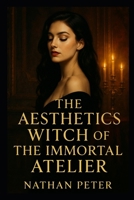 The Aesthetics Witch of The Immortal Atelier B0FHKL7DZN Book Cover