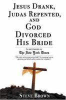 Jesus Drank, Judas Repented and God Divorced His Bride 1600050212 Book Cover