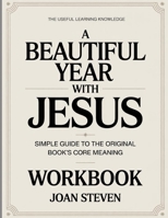 The Useful Learning Knowledge A Beautiful Year With Jesus: Simple Guide to the Original Book's Core Meaning B0GH2CDLGM Book Cover