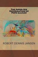 The Super-Sex Reformation of Pope Galileo 1537569279 Book Cover