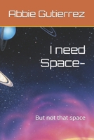 I need Space-: But not that space B0FKX3X2JL Book Cover