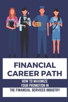 Financial Career Path: How To Maximize Your Promotion In The Financial Services Industry: Discovering The Key Factors B09BY852Q6 Book Cover