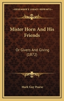 Mister Horn And His Friends: Or Givers And Giving (1872) 116484301X Book Cover