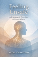 Feeling Unsafe: Understanding the Root Cause of Human Behavior B0GHFRY5C9 Book Cover
