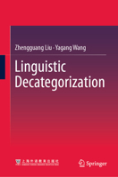 Linguistic Decategorization: An Integral Part of Linguistic Categorization 981923865X Book Cover