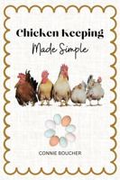 Chicken Keeping Made Simple: Steamlined Guide To Raising Healthy Happy Chickens B0F1PW9RQB Book Cover