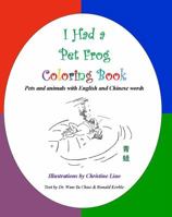 I Had a Pet Frog Coloring Book: Pets and animals with English and Chinese words 0982713312 Book Cover