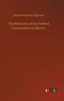The Relations Of The Federal Government To Slavery: A Speech (1861) 1639232214 Book Cover