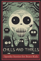 Chills and Thrills: Spooky Stories for Brave Kids B0C1JB55Q1 Book Cover