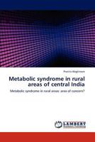 Metabolic syndrome in rural areas of central India: Metabolic syndrome in rural areas: area of concern? 3848435403 Book Cover