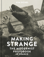 Making Strange: The Modernist Photobook in France 0300246188 Book Cover
