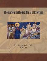 The Ancient Orthodox Ritual of Exorcism 1494821990 Book Cover